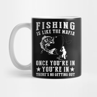 Hooked on Humor - Fishing is Like the Mafia, Once You're In, There's No Getting Guy! Mug